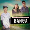 About Banga (feat. Kajal Thakur) Song